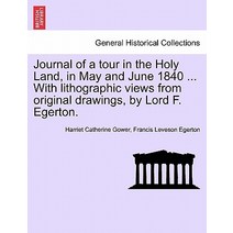 Journal of a Tour in the Holy Land in May and June 1840 ... with Lithographic Views from Original Dra..., British Library, Historical Print Editions