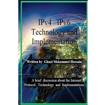 Ipv4 Ipv6 Technology and Implementation: Internet Protocol Version 4 / Version 6 Technology and Implem..., Createspace Independent Publishing Platform