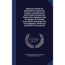 Memoires Inedits Du Marechal de Vauban Sur Landau Luxembourg Et Divers Sujets Extraits Des Papiers D..., Sagwan Press