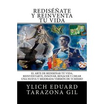 Re-Invencion Personal y Reingenieria Humana: El Arte de Redisenar Tu Vida Reinventarte Innovar Rena..., Createspace Independent Publishing Platform
