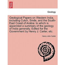 Geological Papers on Western India Including Cutch Sinde and the South-East Coast of Arabia: To Whi..., British Library, Historical Print Editions