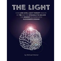 The Light: How Low Level Light Therapy (Lllt) Healed My Traumatic Brain Injury (Tbi) and the Struggle..., Createspace Independent Publishing Platform