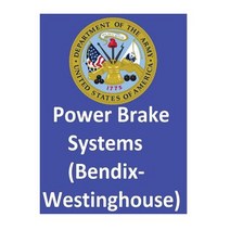 Power Brake Systems (Bendix-Westinghouse): By: United States. Department of the Army and Department of..., Createspace Independent Publishing Platform