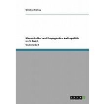 Massenkultur Und Propaganda - Kulturpolitik Im 3. Reich, Grin Publishing