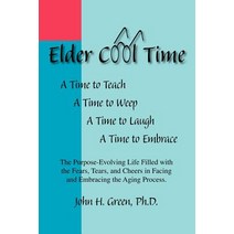 Elder Cool Time: The Purpose-Evolving Life Filled with the Fears Tears and Cheers in Facing and Embr..., Trafford Publishing