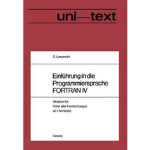 Einfuhrung in Die Programmiersprache FORTRAN IV: Anleitung Zum Selbststudium Skriptum Fur Horer Aller ..., Vieweg+teubner Verlag