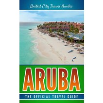 Aruba: The Official Travel Guide Paperback, Createspace Independent Publishing Platform