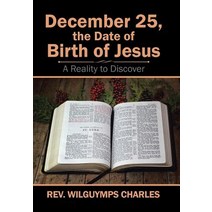 December 25 the Date of Birth of Jesus: A Reality to Discover Hardcover, Xlibris Us
