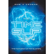 The Time Slip Story: The Formation of the Quartets Hardcover, Xlibris Us