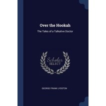 Over the Hookah: The Tales of a Talkative Doctor Paperback, Sagwan Press