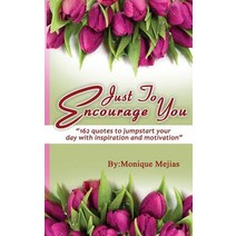 Just to Encourage You: 162 Quotes to Jumpstart Your Day with Inspiration & Motivation Paperback, Createspace Independent Publishing Platform