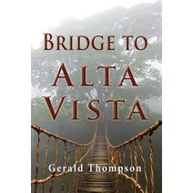 Bridge to Alta Vista Hardcover, Gerald R Thompson