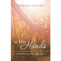 In His Hands: A Faith Journey Through Cancer Paperback, WestBow Press