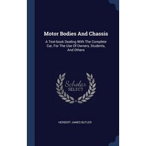 Motor Bodies and Chassis: A Text-Book Dealing with the Complete Car for the Use of Owners Students and Others Hardcover, Sagwan Press