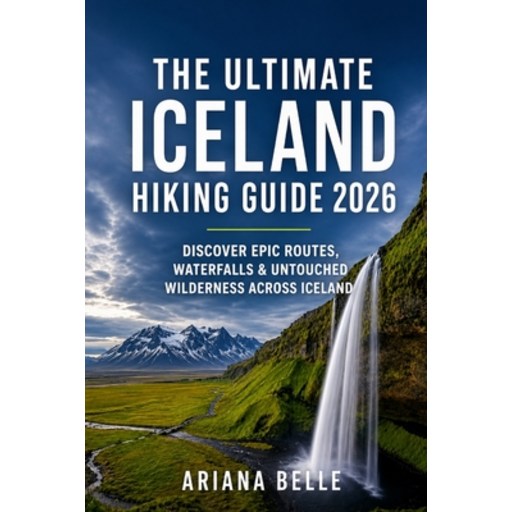 (영문도서)The Ultimate Iceland Hiking Guide 2026: Discover epic routes, waterfalls &untoun..., Paperback