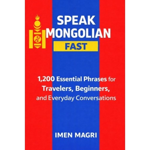(영문도서)Speak Mongolian Fast: 1,200 Essential Phrases for Travelers, Beginners, and Ever..., Paperback