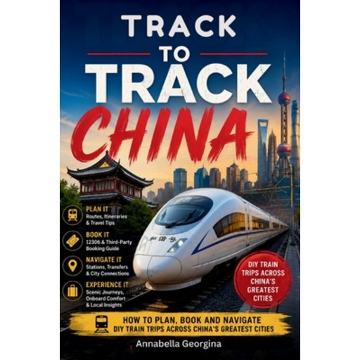(영문도서)Track-to-Track - China: How to Plan, Book and Navigate DIY Train Trips Across Ch..., Paperback