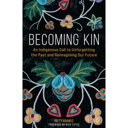 (영문도서) Becoming Kin: An Indigenous Call to Unforgetting the Past and Reimagining Our F..., Paperback