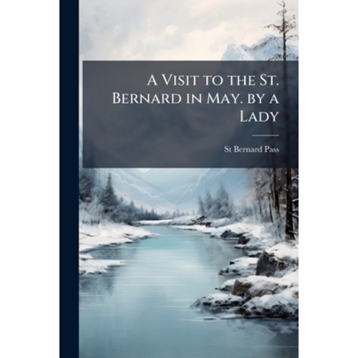 (영문도서)A Visit to the St. Bernard in May. by a Lady, Paperback